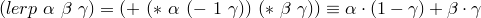 (lerp~\alpha~\beta~\gamma) = (+~(*~\alpha~(-~1~\gamma))~(*~\beta~\gamma)) \equiv \alpha\cdot(1-\gamma) + \beta\cdot \gamma
