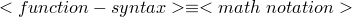 <function-syntax> \equiv <math~notation>