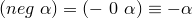 (neg~\alpha) = (-~0~\alpha) \equiv -\alpha