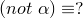 (not~\alpha) \equiv ?